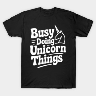Busy Doing Unicorn Things T-Shirt
