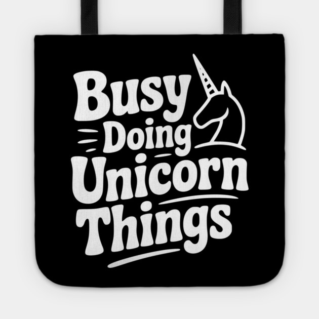 Busy Doing Unicorn Things Tote by Frank Ring