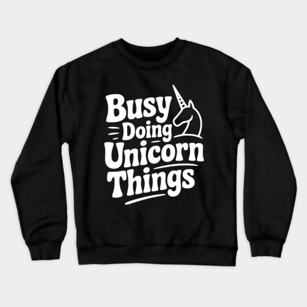 Busy Doing Unicorn Things Crewneck Sweatshirt by Frank Ring