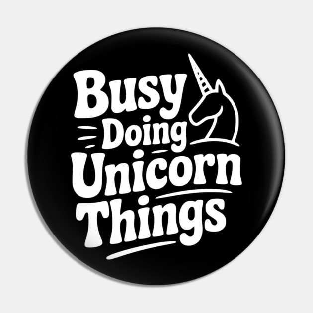 Busy Doing Unicorn Things Pin by Frank Ring