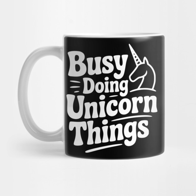 Busy Doing Unicorn Things by Frank Ring