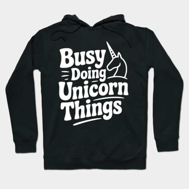 Busy Doing Unicorn Things Hoodie by Frank Ring