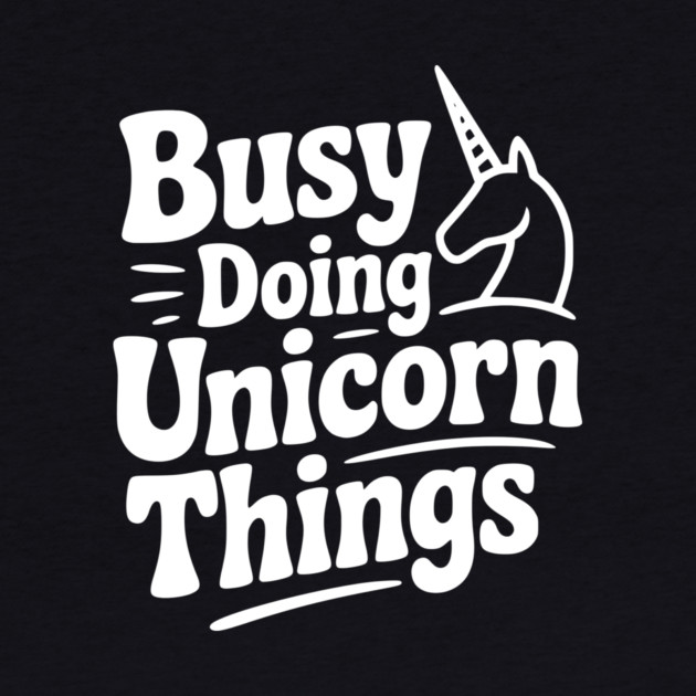 Busy Doing Unicorn Things by Frank Ring
