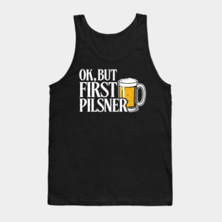 OK But First Pilsner Beer Lover Chill Vibes Tank Top