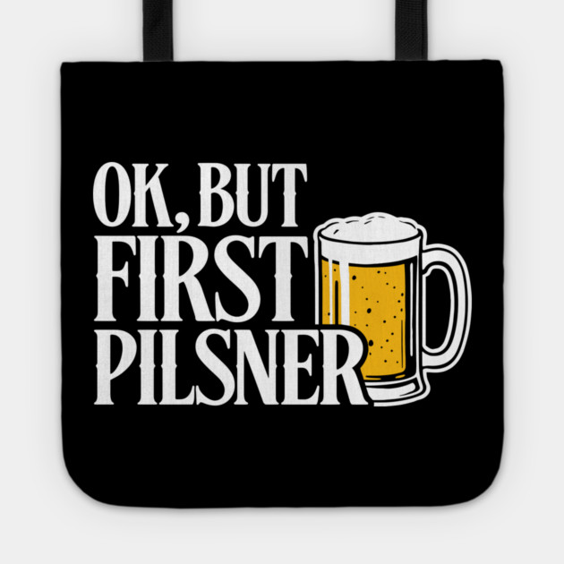OK But First Pilsner Beer Lover Chill Vibes Tote by Anticorporati