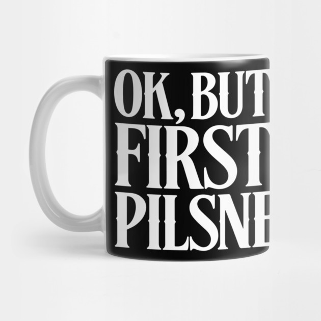 OK But First Pilsner Beer Lover Chill Vibes by Anticorporati