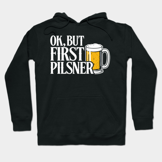 OK But First Pilsner Beer Lover Chill Vibes Hoodie by Anticorporati