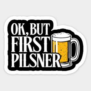OK But First Pilsner Beer Lover Chill Vibes Magnet