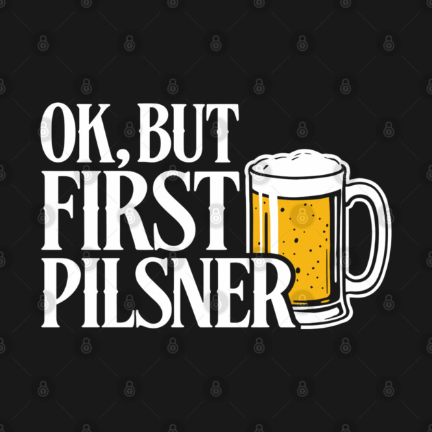 OK But First Pilsner Beer Lover Chill Vibes by Anticorporati