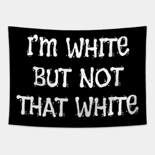 i’m-white-but-not-that-white Tapestry