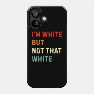 i’m-white-but-not-that-white Phone Case