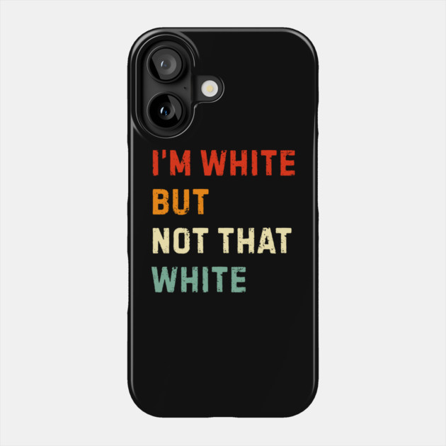 i’m-white-but-not-that-white Phone Case by Creatifly Graphic Tees