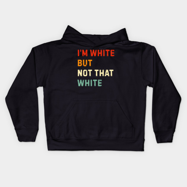 i’m-white-but-not-that-white Kids Hoodie by Creatifly Graphic Tees