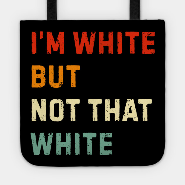 i’m-white-but-not-that-white Tote by Creatifly Graphic Tees