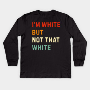 i’m-white-but-not-that-white Kids Long Sleeve T-Shirt