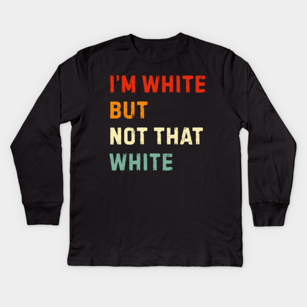 i’m-white-but-not-that-white Kids Long Sleeve T-Shirt by Creatifly Graphic Tees