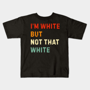 i’m-white-but-not-that-white Kids T-Shirt