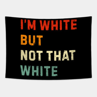 i’m-white-but-not-that-white Tapestry