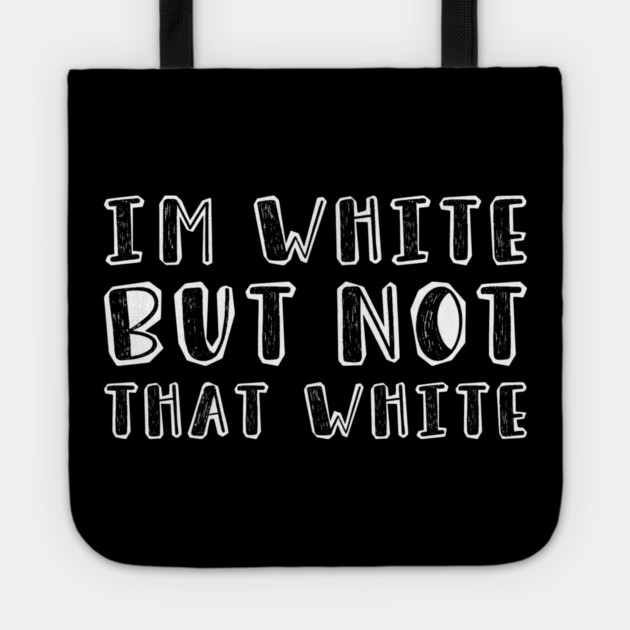 i’m-white-but-not-that-white Tote by Creatifly Graphic Tees