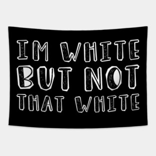 i’m-white-but-not-that-white Tapestry