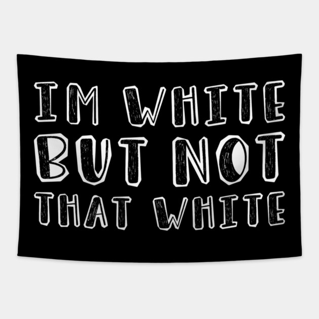 i’m-white-but-not-that-white Tapestry by Creatifly Graphic Tees