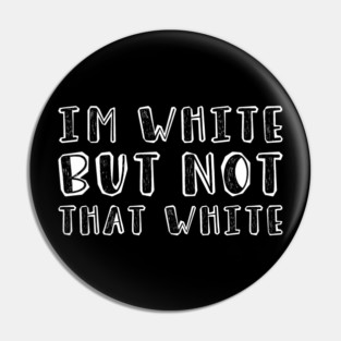 i’m-white-but-not-that-white Pin