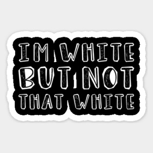 i’m-white-but-not-that-white Magnet