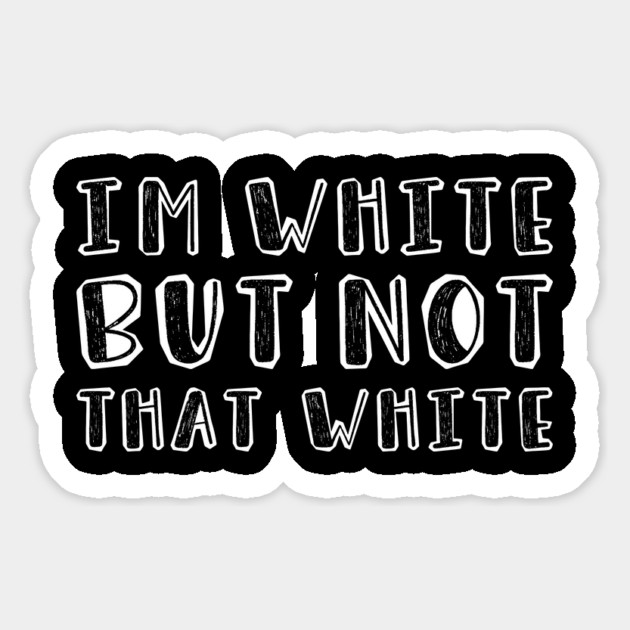 i’m-white-but-not-that-white Magnet by Creatifly Graphic Tees