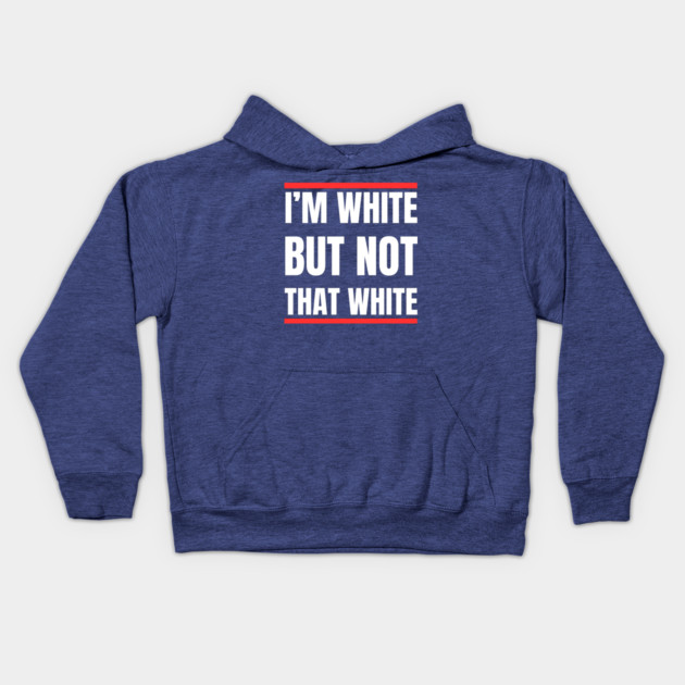 i’m-white-but-not-that-white Kids Hoodie by Creatifly Graphic Tees