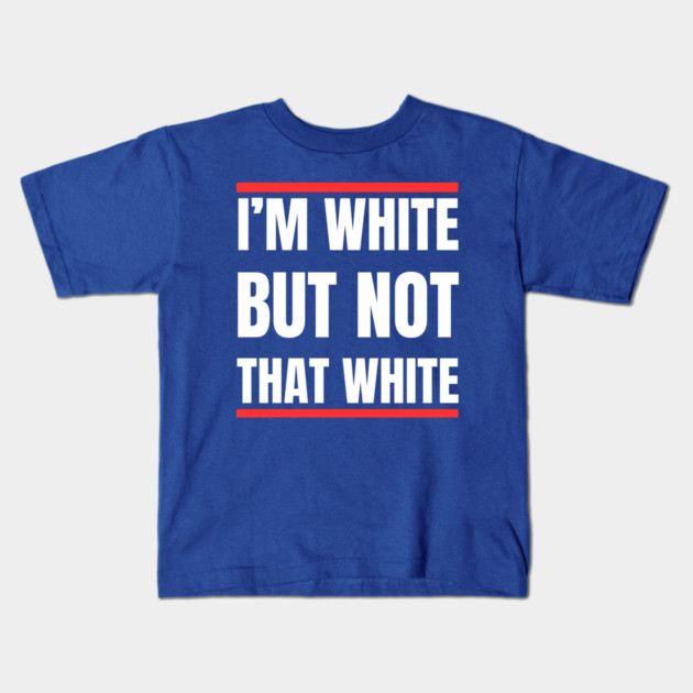 i’m-white-but-not-that-white Kids T-Shirt by Creatifly Graphic Tees