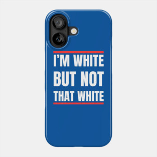 i’m-white-but-not-that-white Phone Case