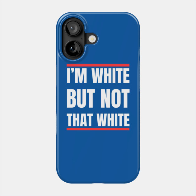 i’m-white-but-not-that-white Phone Case by Creatifly Graphic Tees