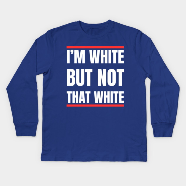 i’m-white-but-not-that-white Kids Long Sleeve T-Shirt by Creatifly Graphic Tees