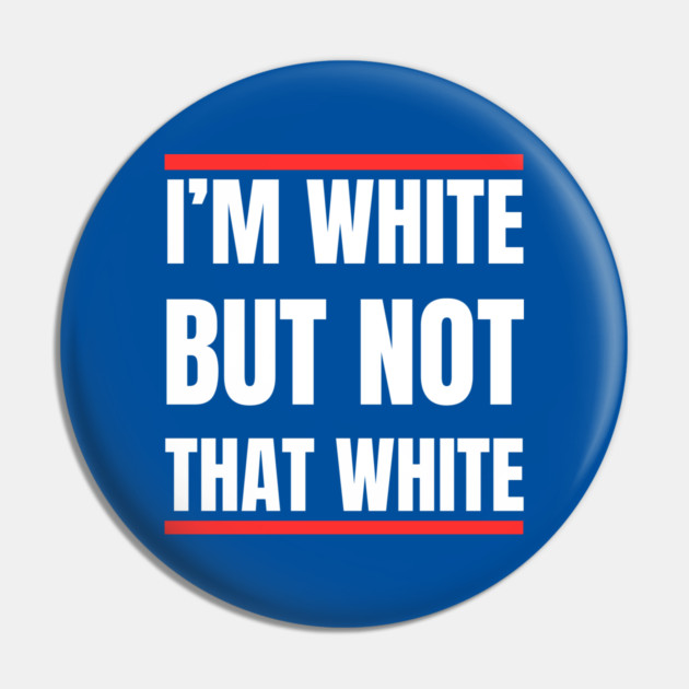 i’m-white-but-not-that-white Pin by Creatifly Graphic Tees