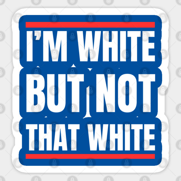 i’m-white-but-not-that-white Sticker by Creatifly Graphic Tees
