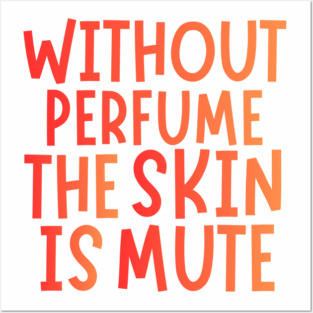 Without perfume the skin is mute Vintage Perfume Saying Fragrance Enthusiast Cosmetic Lover Posters and Art