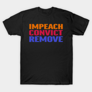 Impeach Convict Remove T-Shirt