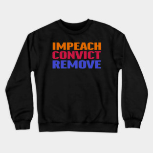 Impeach Convict Remove Crewneck Sweatshirt