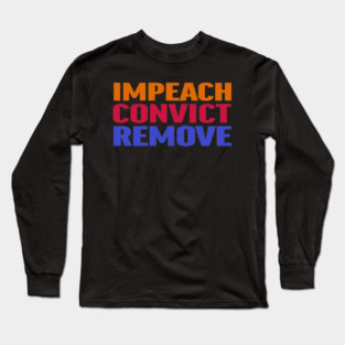 Impeach Convict Remove Long Sleeve T-Shirt