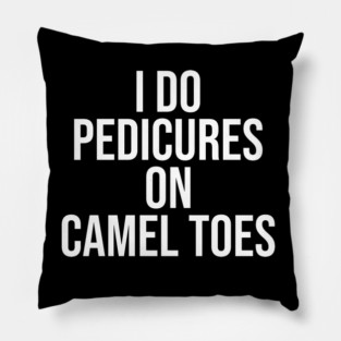 I Do Pedicures On Camel Toes Pillow