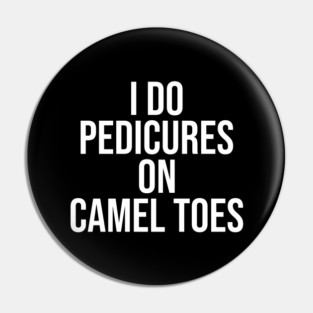 I Do Pedicures On Camel Toes Pin