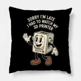 Sorry I'm Late 3D Printer Cartoon Pillow