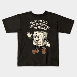 Sorry I'm Late 3D Printer Cartoon Kids T-Shirt