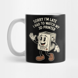 Sorry I'm Late 3D Printer Cartoon Mug