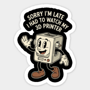 Sorry I'm Late 3D Printer Cartoon Sticker