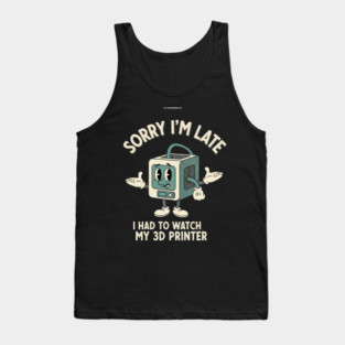 Sorry I'm Late 3D Printer Cartoon Tank Top