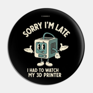 Sorry I'm Late 3D Printer Cartoon Pin