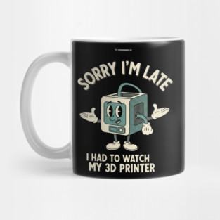 Sorry I'm Late 3D Printer Cartoon Mug