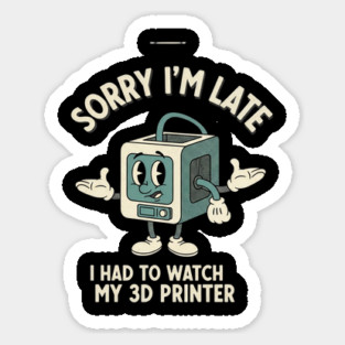 Sorry I'm Late 3D Printer Cartoon Sticker