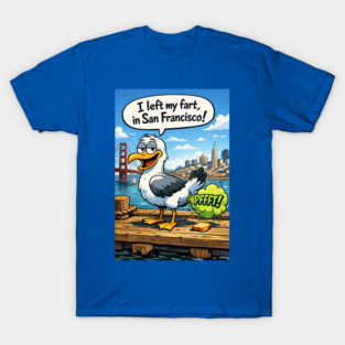 I Left My Fart In San Francisco T-Shirt